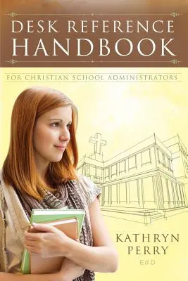 Podręcznik dla administratorów szkół chrześcijańskich - Desk Reference Handbook for Christian School Administrators