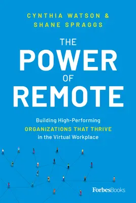 The Power of Remote: Budowanie wysokowydajnych organizacji, które rozwijają się w wirtualnym miejscu pracy - The Power of Remote: Building High-Performing Organizations That Thrive in the Virtual Workplace