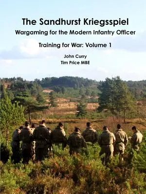 Sandhurst Kriegsspiel Wargaming for the Modern Infantry Officer Training for War: Tom 1 - The Sandhurst Kriegsspiel Wargaming for the Modern Infantry Officer Training for War: Volume 1