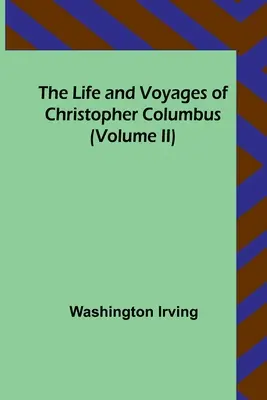 Życie i podróże Krzysztofa Kolumba (tom II) - The Life and Voyages of Christopher Columbus (Volume II)