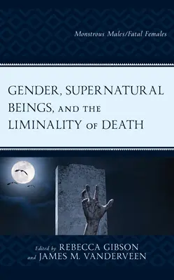 Płeć, istoty nadprzyrodzone i liminalność śmierci: Potworni mężczyźni/Śmiertelne kobiety - Gender, Supernatural Beings, and the Liminality of Death: Monstrous Males/Fatal Females
