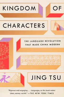 Królestwo znaków: Rewolucja językowa, która uczyniła Chiny nowoczesnymi - Kingdom of Characters: The Language Revolution That Made China Modern