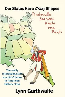 Nasze stany mają szalone kształty: Panhandles, Bootheels, Knobs and Points - Our States Have Crazy Shapes: Panhandles, Bootheels, Knobs and Points