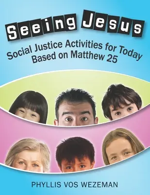 Zobaczyć Jezusa: Działania na rzecz sprawiedliwości społecznej oparte na Ewangelii Mateusza 25 - Seeing Jesus: Social Justice Activities for Today Based on Matthew 25