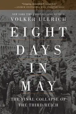 Osiem dni w maju: Ostateczny upadek Trzeciej Rzeszy - Eight Days in May: The Final Collapse of the Third Reich