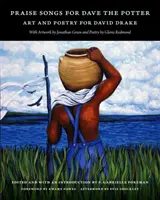 Pieśni pochwalne dla Dave'a Garncarza: Sztuka i poezja dla Davida Drake'a - Praise Songs for Dave the Potter: Art and Poetry for David Drake