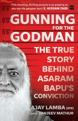 Gunning for the Godman: Prawdziwa historia stojąca za skazaniem Asarama Bapu - Gunning for the Godman: The True Story Behind Asaram Bapu's Conviction