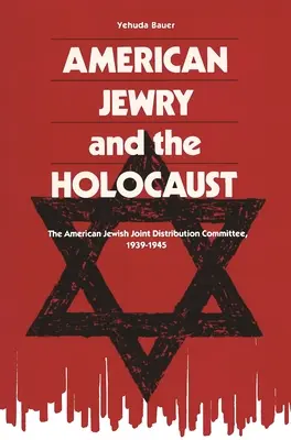 Amerykańscy Żydzi i Holokaust: Amerykański Żydowski Wspólny Komitet Dystrybucyjny, 1939-1945 - American Jewry and the Holocaust: The American Jewish Joint Distribution Committee, 1939-1945