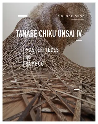 Tanabe Chikuunsai IV: Arcydzieła z bambusa - Tanabe Chikuunsai IV: Masterpieces in Bamboo