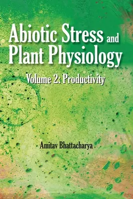 Stres abiotyczny i fizjologia roślin: Vol.02: Productivity: Produktywność - Abiotic Stress and Plant Physiology: Vol.02: Productivity: Productivity