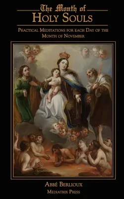 Miesiąc Świętych Dusz: Praktyczne medytacje na każdy dzień listopada - The Month of Holy Souls: Practical Meditations for Every Day of the Month of November