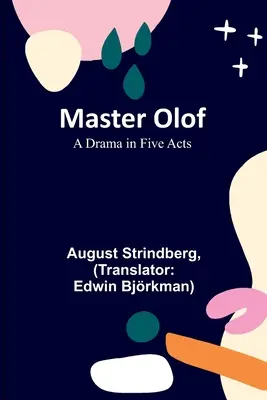 Mistrz Olof: Dramat w pięciu aktach - Master Olof: A Drama in Five Acts