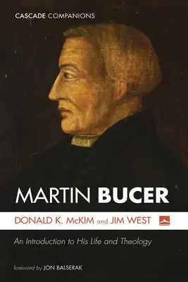 Martin Bucer: Wprowadzenie do jego życia i teologii - Martin Bucer: An Introduction to His Life and Theology