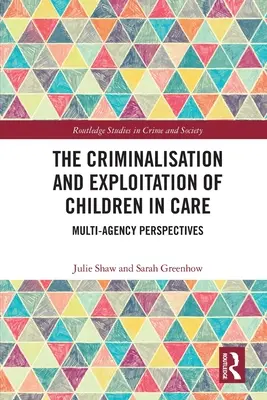 Kryminalizacja i wykorzystywanie dzieci objętych opieką: Perspektywy wielu agencji - The Criminalisation and Exploitation of Children in Care: Multi-Agency Perspectives