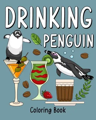Kolorowanka z pijącym pingwinem: Kolorowanki dla dorosłych, malowanie zwierząt w zoo z kawą i koktajlem - Drinking Penguin Coloring Book: Coloring Books for Adult, Zoo Animal Painting Page with Coffee and Cocktail
