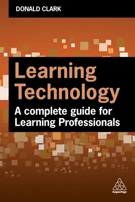 Technologia uczenia się: Kompletny przewodnik dla profesjonalistów L&D - Learning Technology: A Complete Guide for L&d Professionals