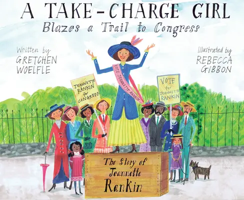 A Take-Charge Girl Blazes a Trail to Congress: Historia Jeannette Rankin - A Take-Charge Girl Blazes a Trail to Congress: The Story of Jeannette Rankin