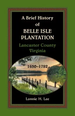 Krótka historia plantacji Belle Isle w hrabstwie Lancaster w Wirginii w latach 1650-1782 - A Brief History of Belle Isle Plantation, Lancaster County, Virginia, 1650-1782