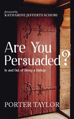 Czy jesteś przekonany?: Wewnątrz i na zewnątrz bycia biskupem - Are You Persuaded?: In and Out of Being a Bishop