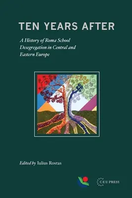 Dziesięć lat później: Historia desegregacji romskich szkół w Europie Środkowej i Wschodniej - Ten Years After: A History of Roma School Desegregation in Central and Eastern Europe