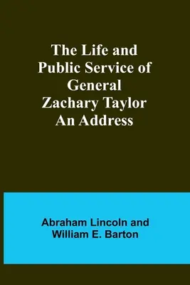 Życie i służba publiczna generała Zachary'ego Taylora: Przemówienie - The Life and Public Service of General Zachary Taylor: An Address