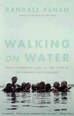 Chodzenie po wodzie: Życie czarnoskórych Amerykanów na przełomie dwudziestego i pierwszego wieku - Walking on Water: Black American Lives at the Turn of the Twenty-First Century