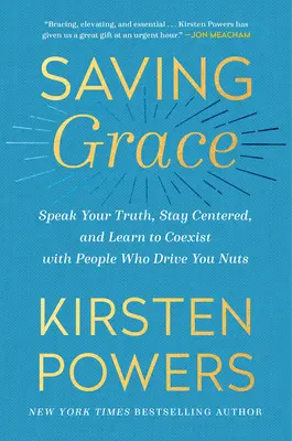 Saving Grace: Mów prawdę, skup się na sobie i naucz się współistnieć z ludźmi, którzy doprowadzają cię do szału. - Saving Grace: Speak Your Truth, Stay Centered, and Learn to Coexist with People Who Drive You Nuts