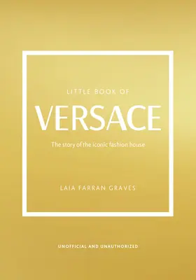 Mała księga Versace: Historia kultowego domu mody - The Little Book of Versace: The Story of the Iconic Fashion House