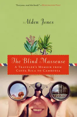 Niewidoma masażystka: Pamiętnik podróżnika z Kostaryki do Kambodży - Blind Masseuse: A Traveler's Memoir from Costa Rica to Cambodia