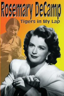 Rosemary DeCamp: Tygrysy na moich kolanach - Rosemary DeCamp: Tigers in My Lap