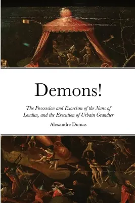 Demony! Opętanie i egzorcyzmy zakonnic z Loudun oraz egzekucja Urbaina Grandiera - Demons!: The Possession and Exorcism of the Nuns of Loudun, and the Execution of Urbain Grandier