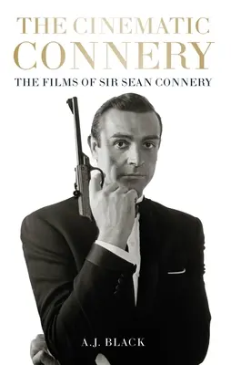 The Cinematic Connery: Filmy Sir Seana Connery'ego - The Cinematic Connery: The Films of Sir Sean Connery