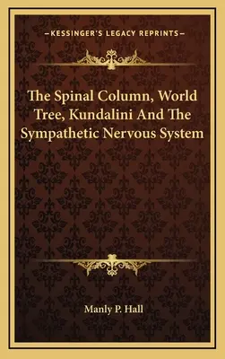 Kolumna kręgosłupa, drzewo świata, kundalini i współczulny układ nerwowy - The Spinal Column, World Tree, Kundalini And The Sympathetic Nervous System