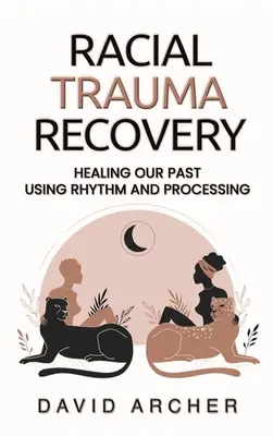 Odzyskiwanie traumy rasowej: Uzdrawianie przeszłości za pomocą rytmu i przetwarzania - Racial Trauma Recovery: Healing Our Past Using Rhythm and Processing