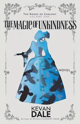 Magia niewiedzy: The Books of Conjury, tom pierwszy - The Magic of Unkindness: The Books of Conjury, Volume One