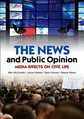 Wiadomości i opinia publiczna: Wpływ mediów na życie obywatelskie - News and Public Opinion: Media Effects on Civic Life