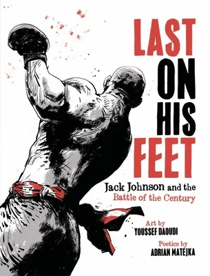 Ostatni na nogach: Jack Johnson i bitwa stulecia - Last on His Feet: Jack Johnson and the Battle of the Century