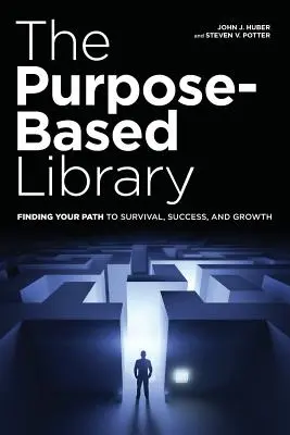 Biblioteka oparta na celach: Znalezienie drogi do przetrwania, sukcesu i rozwoju - The Purpose-Based Library: Finding Your Path to Survival, Success, and Growth