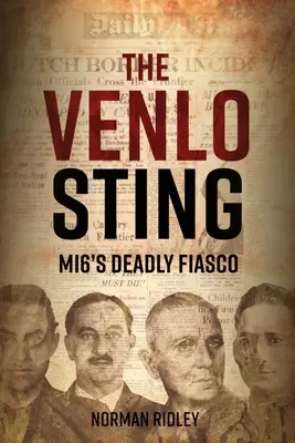 The Venlo Sting: Śmiertelne fiasko Mi6 - The Venlo Sting: Mi6's Deadly Fiasco