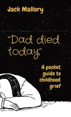 Tata umarł dzisiaj: Kieszonkowy przewodnik po dziecięcej żałobie - Dad died today: A pocket guide to childhood grief