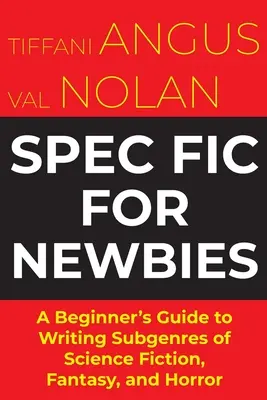 Spec Fit For Newbies: Przewodnik początkującego pisarza po podgatunkach science fiction, fantasy i horroru - Spec Fit For Newbies: A Beginner's Guide to Writing Subgenres of Science Fiction, Fantasy, and Horror