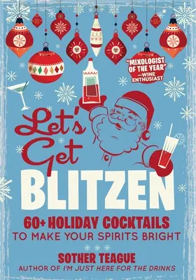 Let's Get Blitzen: 60+ świątecznych koktajli, które rozświetlą twoje dusze - Let's Get Blitzen: 60+ Holiday Cocktails to Make Your Spirits Bright