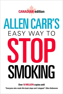 Łatwy sposób na rzucenie palenia Allena Carra: Wydanie kanadyjskie - Allen Carr's Easy Way to Stop Smoking: Canadian Edition