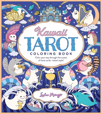 Kawaii Tarot Coloring Book: Pokoloruj swoją drogę przez najsłodsze karty Tarota - w stylu Kawaii! - Kawaii Tarot Coloring Book: Color Your Way Through the Cutest of Tarot Cards--Kawaii Style!