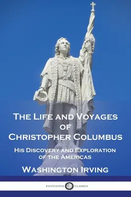 Życie i podróże Krzysztofa Kolumba: Jego odkrycie i eksploracja obu Ameryk - The Life and Voyages of Christopher Columbus: His Discovery and Exploration of the Americas
