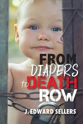 Od pieluch do celi śmierci - From Diapers to Death Row