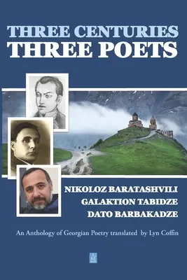 Trzy wieki - trzech poetów: Antologia poezji George'a w tłumaczeniu Lyn Coffin - Three Centuries - Three Poets: An Anthology of Georgean Poetry translated by Lyn Coffin