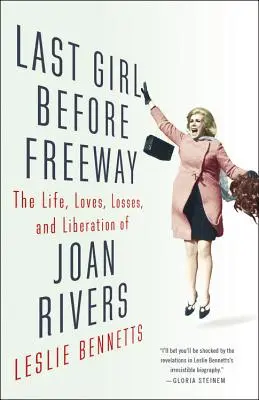 Ostatnia dziewczyna przed autostradą: Życie, miłość, straty i wyzwolenie Joan Rivers - Last Girl Before Freeway: The Life, Loves, Losses, and Liberation of Joan Rivers
