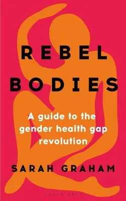 Rebel Bodies: Przewodnik po rewolucji związanej z luką zdrowotną płci - Rebel Bodies: A Guide to the Gender Health Gap Revolution