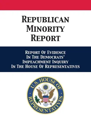 Raport mniejszości republikańskiej: Raport o dowodach w dochodzeniu Demokratów w sprawie Impeachmentu w Izbie Reprezentantów - Republican Minority Report: Report Of Evidence In The Democrats' Impeachment Inquiry In The House Of Representatives